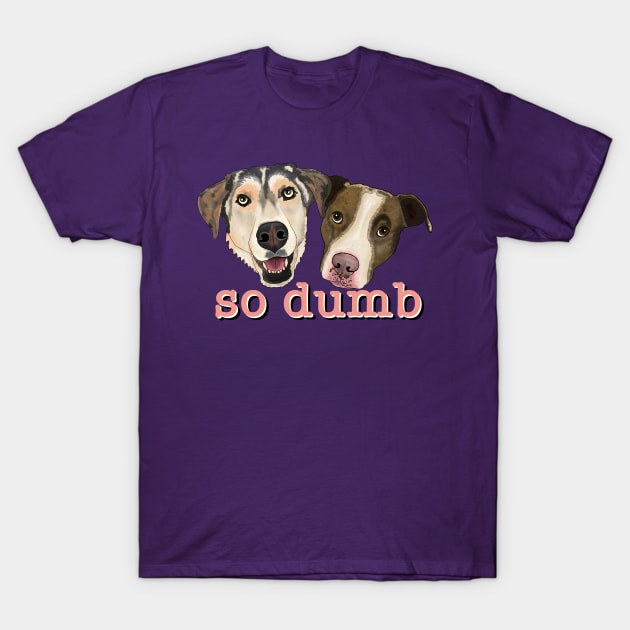so dumb = so cute! T-Shirt by FivePugs